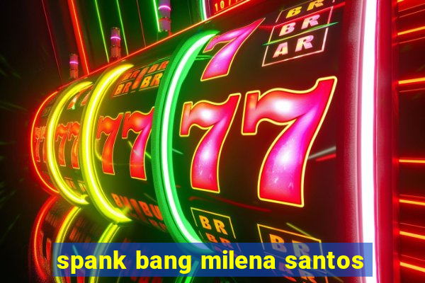 spank bang milena santos